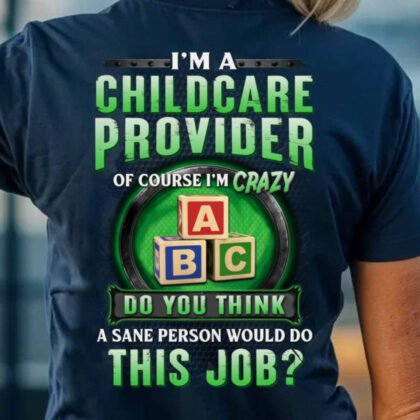Of Course I’m Crazy - Childcare Provider Humor