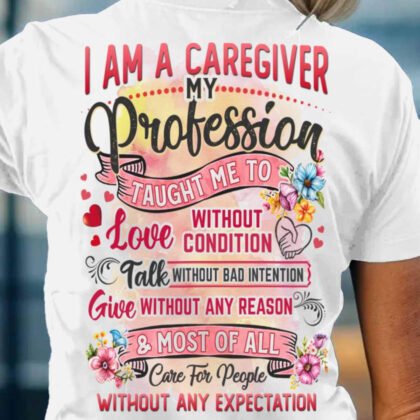 I Am A Caregiver Apparel - Inspirational Profession Quote